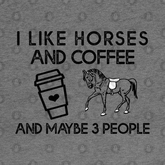 I Like Horses And Coffee And Maybe 3 people by DNS Vietnam LocalBrand